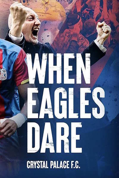 When Eagles Dare: Crystal Palace FC - Season 1